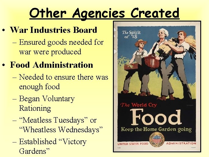 Other Agencies Created • War Industries Board – Ensured goods needed for war were