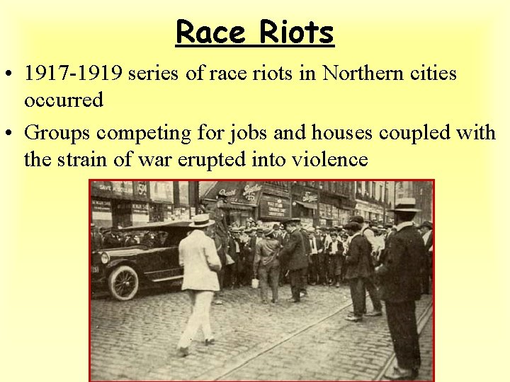 Race Riots • 1917 -1919 series of race riots in Northern cities occurred •