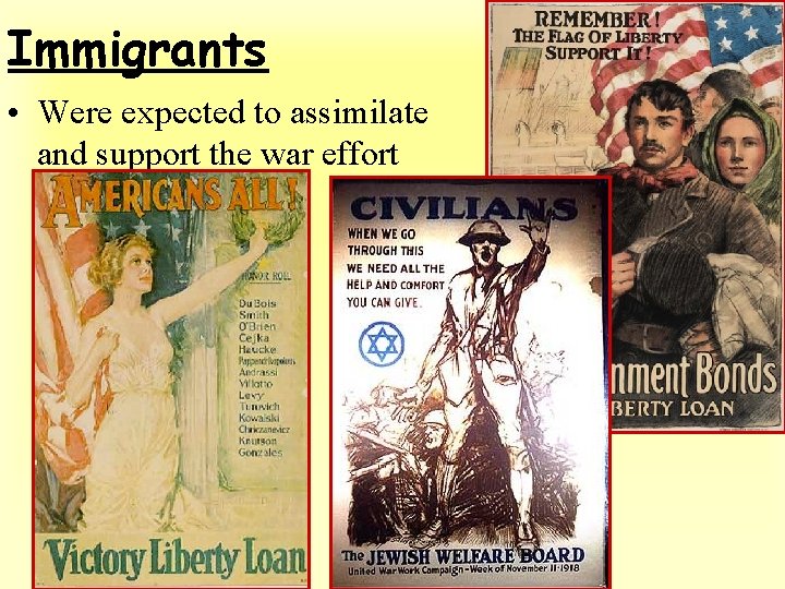 Immigrants • Were expected to assimilate and support the war effort 