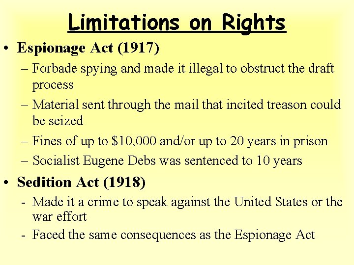 Limitations on Rights • Espionage Act (1917) – Forbade spying and made it illegal