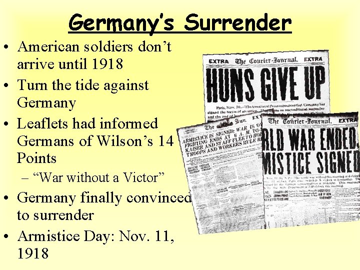 Germany’s Surrender • American soldiers don’t arrive until 1918 • Turn the tide against