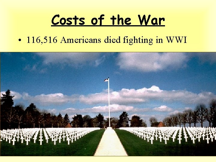 Costs of the War • 116, 516 Americans died fighting in WWI 