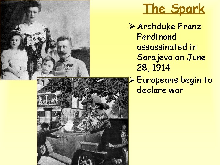 The Spark Ø Archduke Franz Ferdinand assassinated in Sarajevo on June 28, 1914 Ø