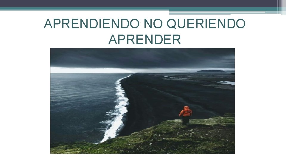 APRENDIENDO NO QUERIENDO APRENDER 