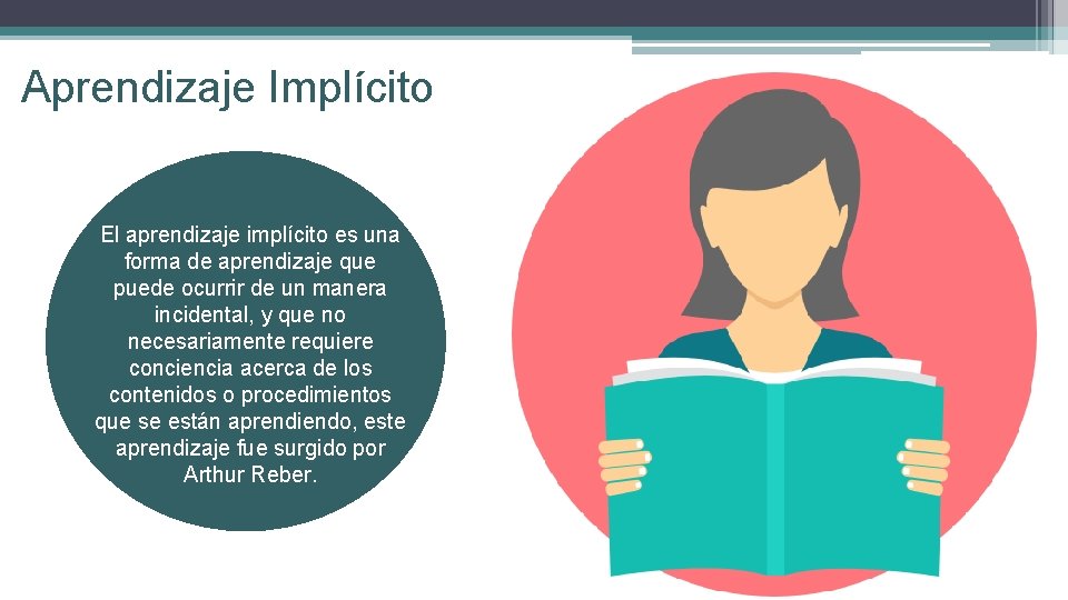 Aprendizaje Implícito El aprendizaje implícito es una forma de aprendizaje que puede ocurrir de