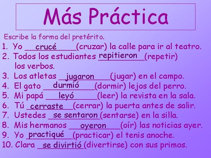 Más Práctica Escribe la forma del pretérito. 1. Yo _____(cruzar) la calle para ir