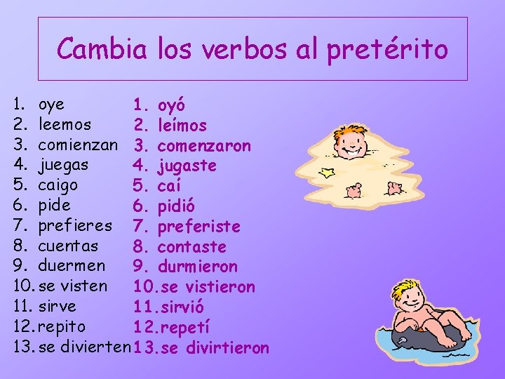 Cambia los verbos al pretérito 1. oye 1. oyó 2. leemos 2. leίmos 3.