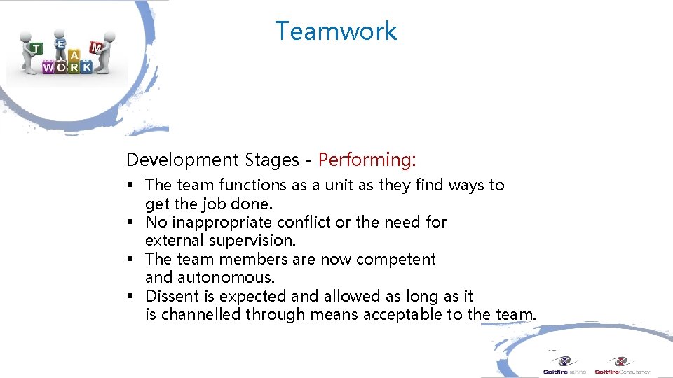 Teamwork Development Stages - Performing: § The team functions as a unit as they