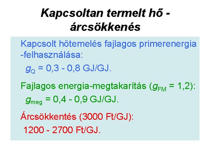 Kapcsoltan termelt hő árcsökkenés Kapcsolt hőtemelés fajlagos primerenergia felhasználása: g. Q = 0, 3