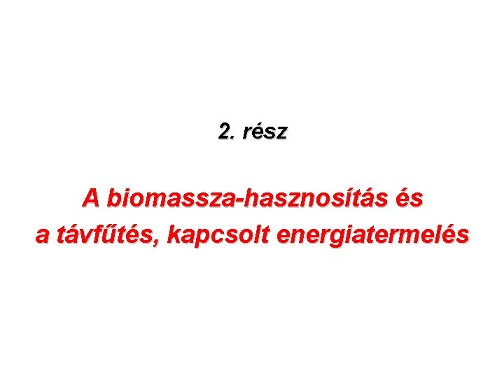 2. rész A biomassza-hasznosítás és a távfűtés, kapcsolt energiatermelés 