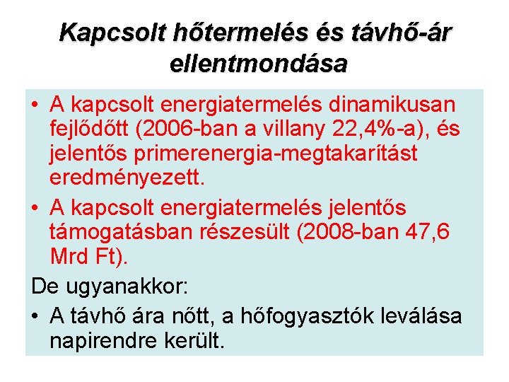 Kapcsolt hőtermelés és távhő-ár ellentmondása • A kapcsolt energiatermelés dinamikusan fejlődőtt (2006 ban a