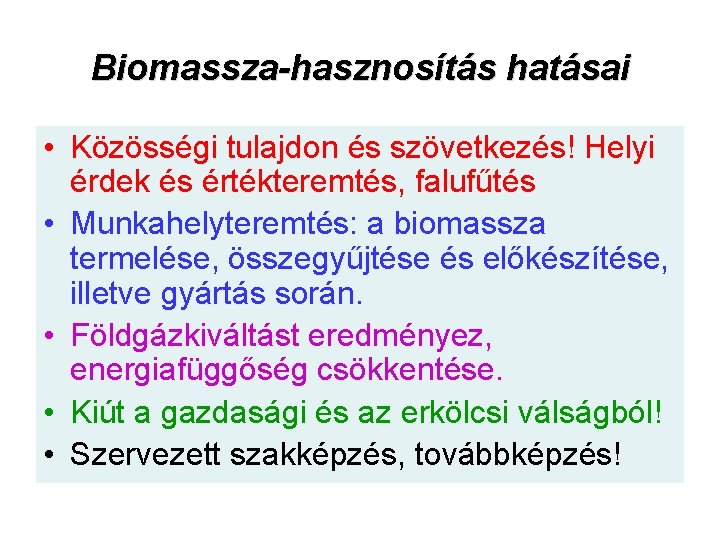 Biomassza-hasznosítás hatásai • Közösségi tulajdon és szövetkezés! Helyi érdek és értékteremtés, falufűtés • Munkahelyteremtés: