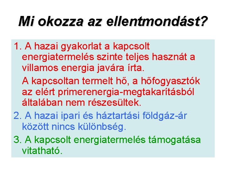 Mi okozza az ellentmondást? 1. A hazai gyakorlat a kapcsolt energiatermelés szinte teljes hasznát