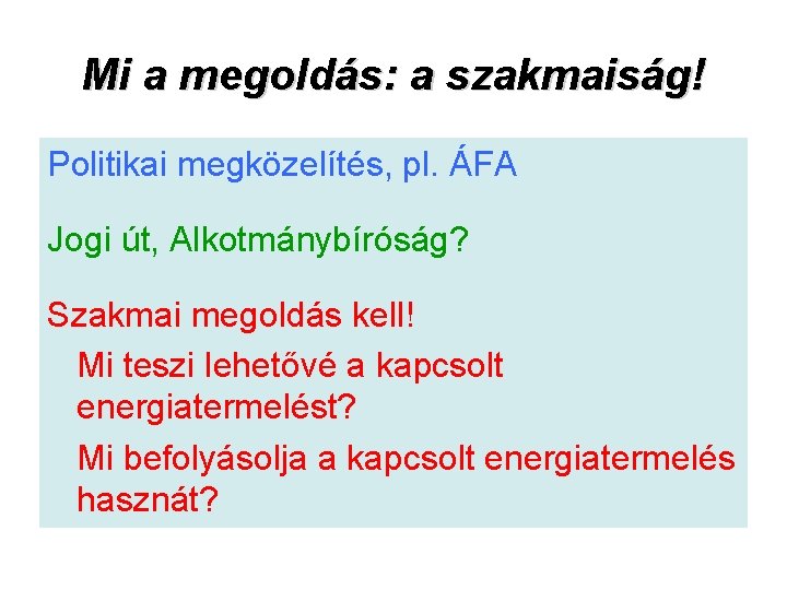 Mi a megoldás: a szakmaiság! Politikai megközelítés, pl. ÁFA Jogi út, Alkotmánybíróság? Szakmai megoldás