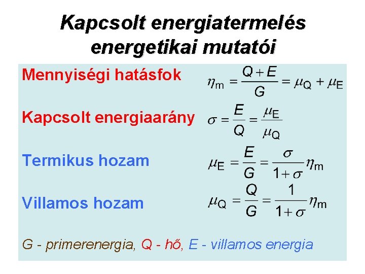 Kapcsolt energiatermelés energetikai mutatói Mennyiségi hatásfok Kapcsolt energiaarány Termikus hozam Villamos hozam G -