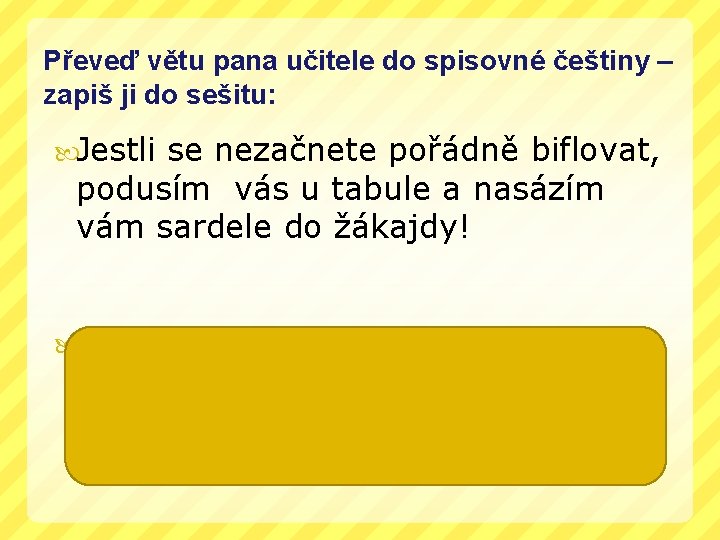 Převeď větu pana učitele do spisovné češtiny – zapiš ji do sešitu: Jestli se