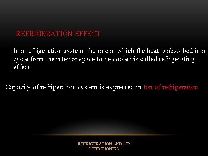 REFRIGERATION EFFECT In a refrigeration system , the rate at which the heat is