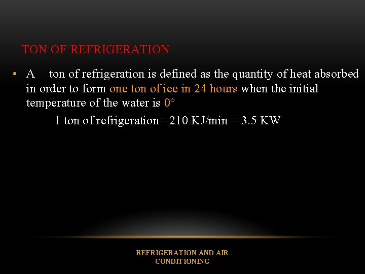 TON OF REFRIGERATION • A ton of refrigeration is defined as the quantity of
