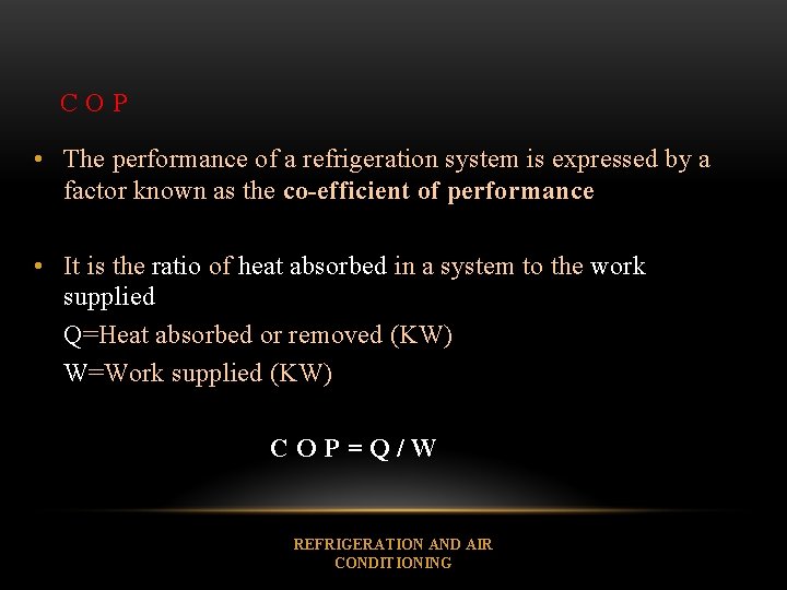 COP • The performance of a refrigeration system is expressed by a factor known