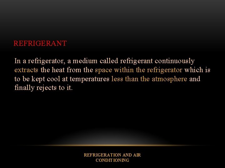 REFRIGERANT In a refrigerator, a medium called refrigerant continuously extracts the heat from the