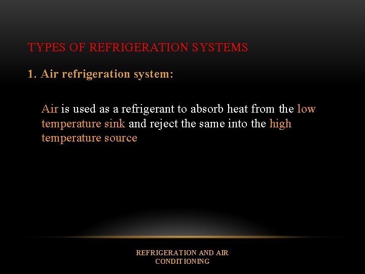 TYPES OF REFRIGERATION SYSTEMS 1. Air refrigeration system: Air is used as a refrigerant