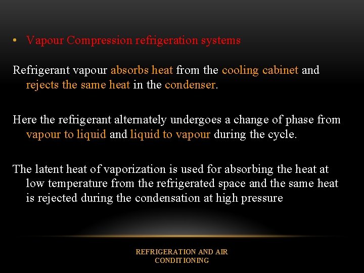  • Vapour Compression refrigeration systems Refrigerant vapour absorbs heat from the cooling cabinet