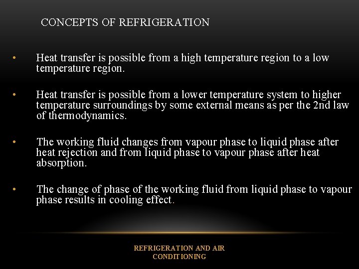 CONCEPTS OF REFRIGERATION • Heat transfer is possible from a high temperature region to