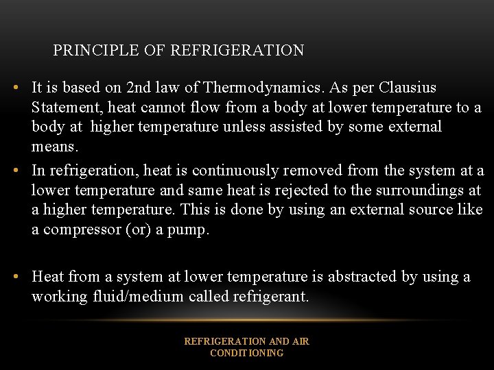 PRINCIPLE OF REFRIGERATION • It is based on 2 nd law of Thermodynamics. As