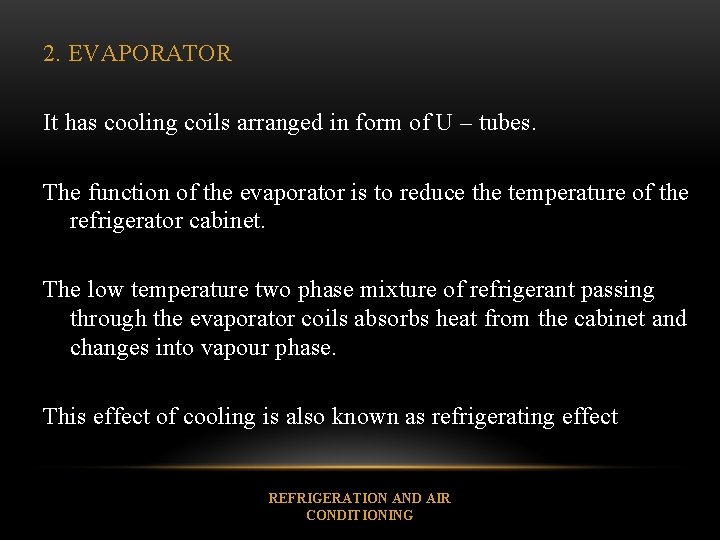 2. EVAPORATOR It has cooling coils arranged in form of U – tubes. The
