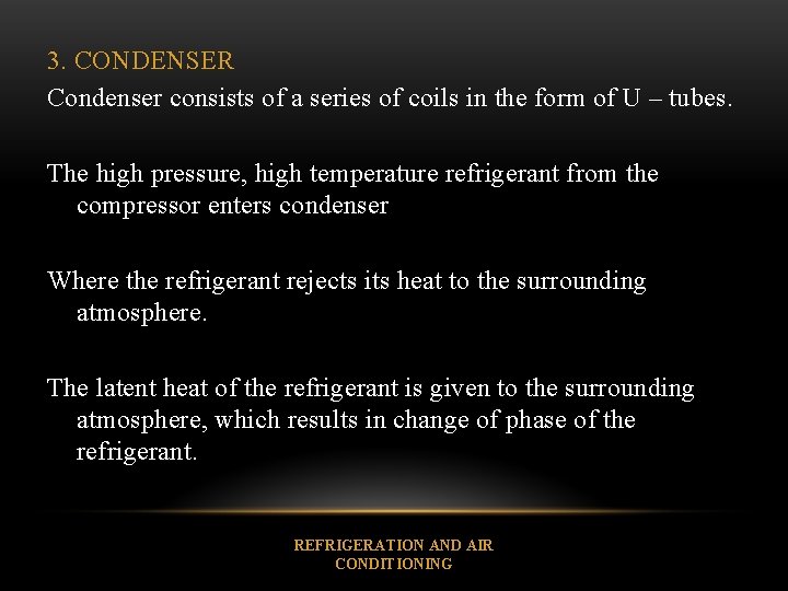3. CONDENSER Condenser consists of a series of coils in the form of U
