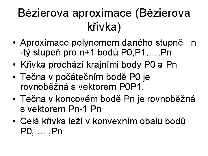 Bézierova aproximace (Bézierova křivka) • Aproximace polynomem daného stupně n -tý stupeň pro n+1