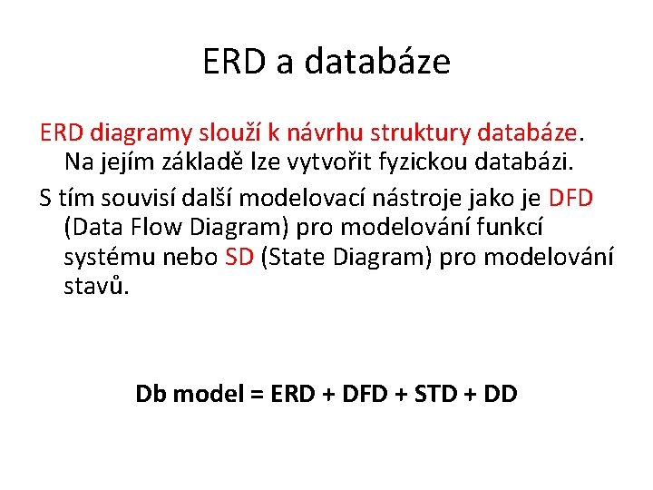 ERD a databáze ERD diagramy slouží k návrhu struktury databáze. Na jejím základě lze