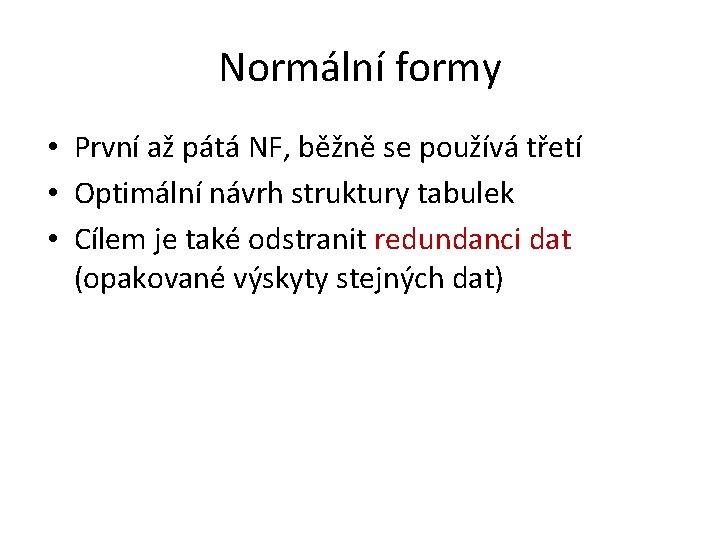 Normální formy • První až pátá NF, běžně se používá třetí • Optimální návrh