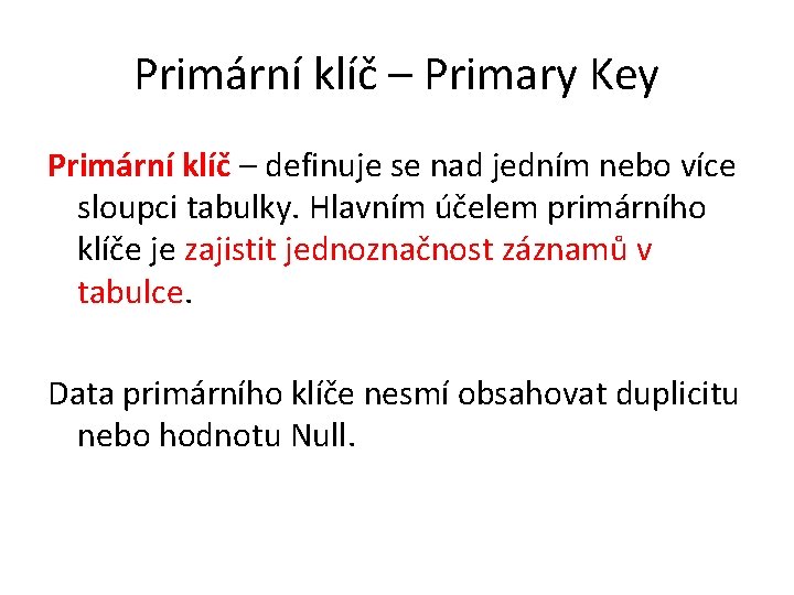 Primární klíč – Primary Key Primární klíč – definuje se nad jedním nebo více