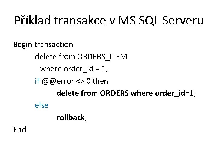 Příklad transakce v MS SQL Serveru Begin transaction delete from ORDERS_ITEM where order_id =