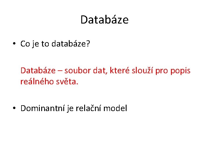 Databáze • Co je to databáze? Databáze – soubor dat, které slouží pro popis