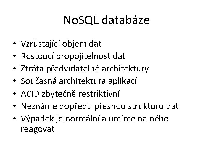 No. SQL databáze • • Vzrůstající objem dat Rostoucí propojitelnost dat Ztráta předvídatelné architektury