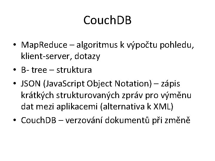 Couch. DB • Map. Reduce – algoritmus k výpočtu pohledu, klient-server, dotazy • B-