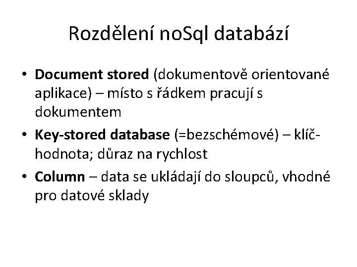 Rozdělení no. Sql databází • Document stored (dokumentově orientované aplikace) – místo s řádkem