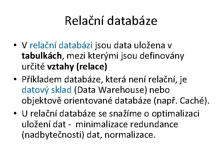 Relační databáze • V relační databázi jsou data uložena v tabulkách, mezi kterými jsou