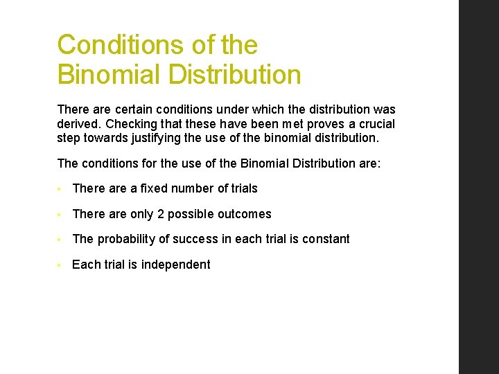 Conditions of the Binomial Distribution There are certain conditions under which the distribution was