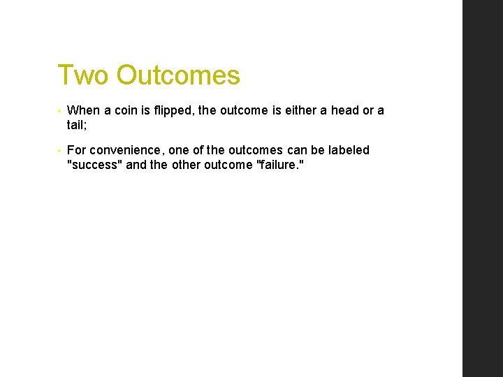 Two Outcomes • When a coin is flipped, the outcome is either a head
