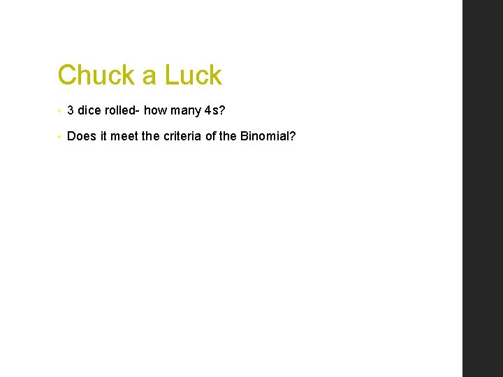 Chuck a Luck • 3 dice rolled- how many 4 s? • Does it