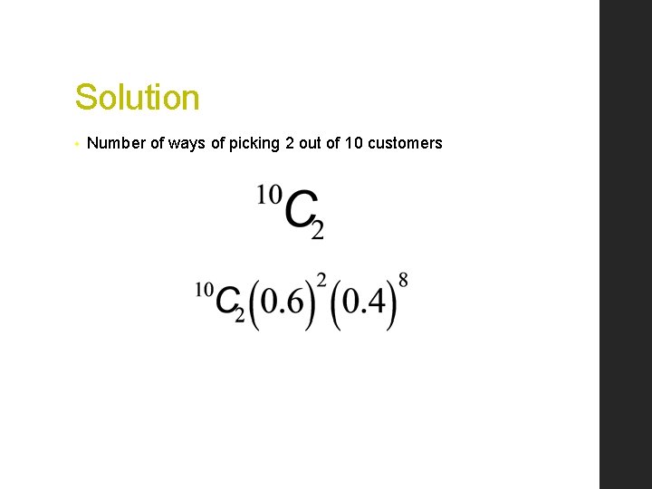Solution • Number of ways of picking 2 out of 10 customers 