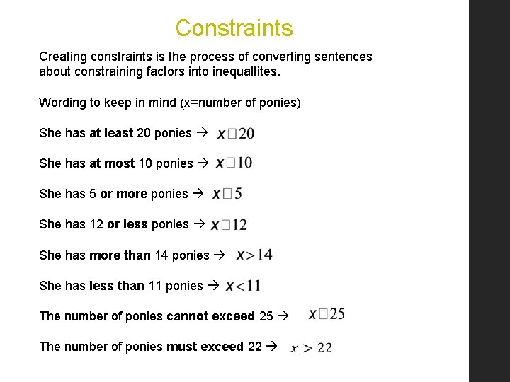 Constraints Creating constraints is the process of converting sentences about constraining factors into inequaltites.