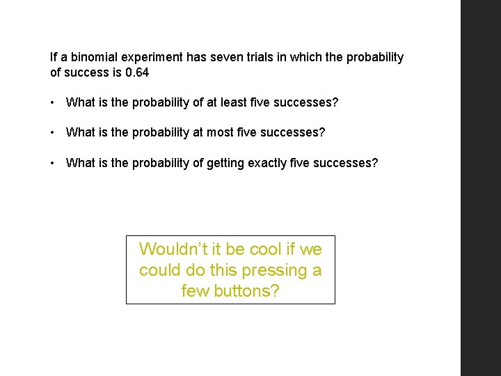 If a binomial experiment has seven trials in which the probability of success is