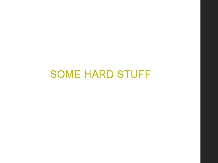 SOME HARD STUFF 