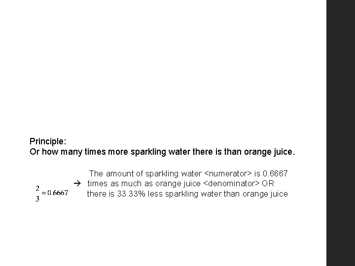 Principle: Or how many times more sparkling water there is than orange juice. The