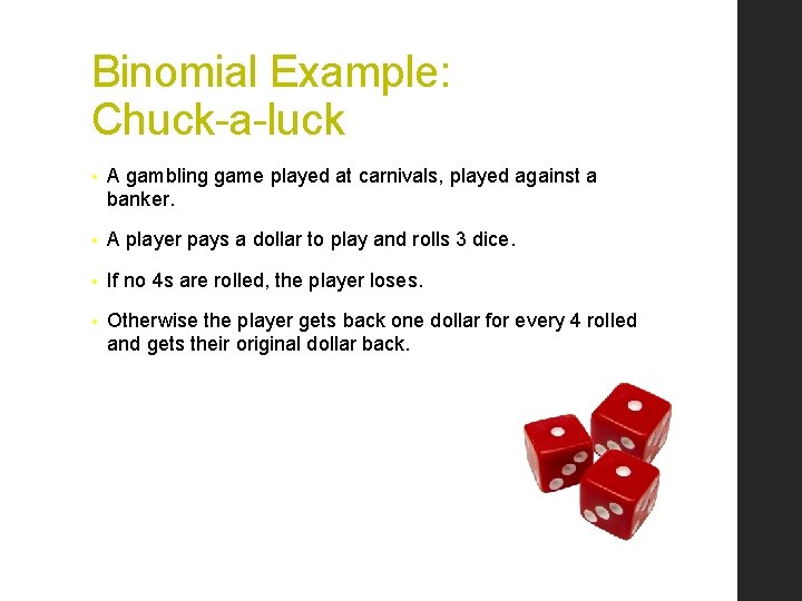 Binomial Example: Chuck-a-luck • A gambling game played at carnivals, played against a banker.