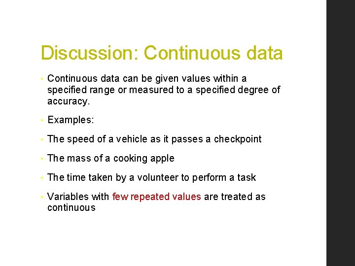 Discussion: Continuous data • Continuous data can be given values within a specified range